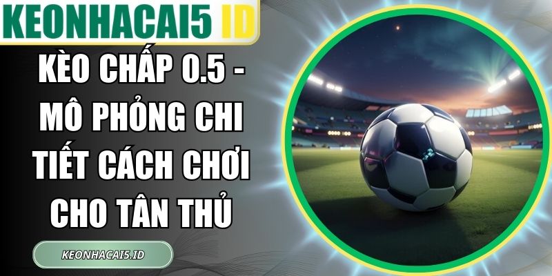Kèo Chấp 0.5