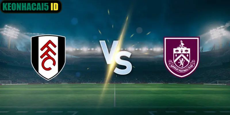 Nhận Định Fulham vs Burnley Ngày 21/03 Lúc 22:00 Mới Nhất 1 Nhận Định Fulham vs Burnley Ngày 21/3 Lúc 22:00 Mới Nhất