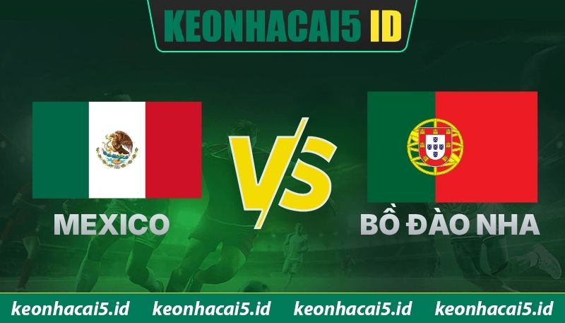 Nhận Định Trận Mexico Vs Bồ Đào Nha Ngày 29/03 Lúc 08h00