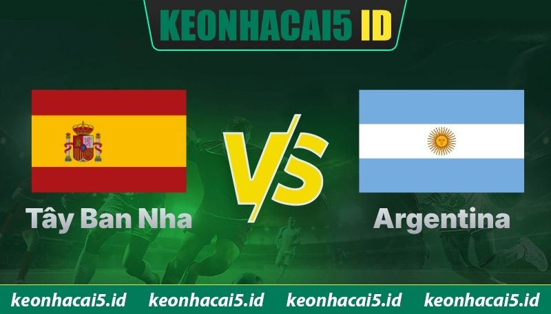 Nhận Định Tây Ban Nha Vs Argentina