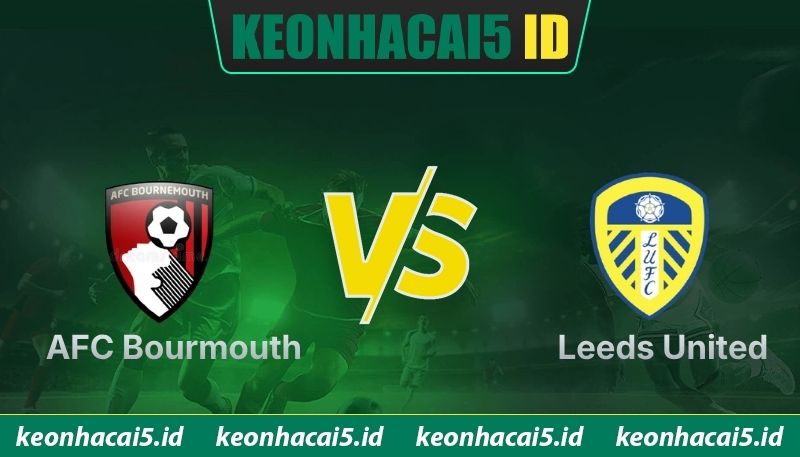 Nhận Định AFC Bournemouth Vs Leeds United Lúc 02h00 Ngày 23/04 - Premier League
