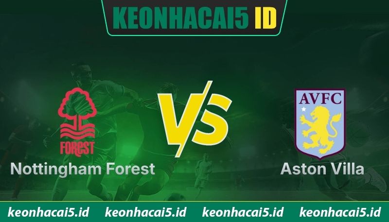 Nhận Định Nottingham Forest Vs Aston Villa Lúc 2:00 Ngày 01/05 - UEFA Europa 1 Nhận Định Nottingham Forest Vs Aston Villa Lúc 2:00 Ngày 01/05 - UEFA Europa