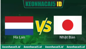Nhận Định Hà Lan Vs Nhật Bản Lúc 03H Ngày 15/06 - World Cup
